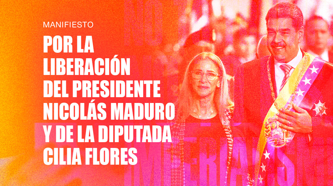 Manifiesto por la Liberación del Presidente Nicolás Maduro y de la diputada Cilia Flores