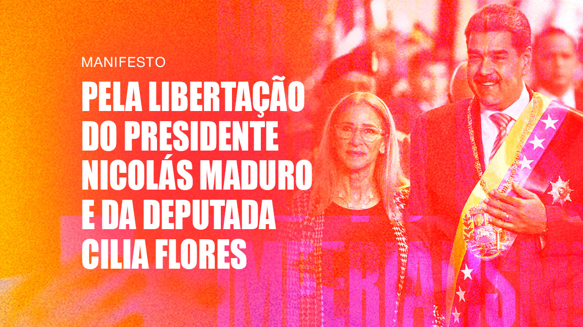 Manifesto pela Libertação do Presidente Nicolás Maduro e da deputada Cilia Flores